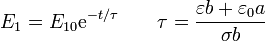 E_1= E_{10} \mathrm{e}^{-t/\tau} \qquad \tau = \frac{\varepsilon b + \varepsilon_0a}{\sigma b}