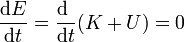 \frac{\mathrm{d}E}{\mathrm{d}t}=\frac{\mathrm{d}\ }{\mathrm{d}t}(K+U) = 0