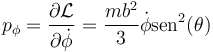 p_\phi=\frac{\partial\mathcal{L}}{\partial\dot{\phi}}=\frac{mb^2}{3}\dot{\phi}\mathrm{sen}^2(\theta)