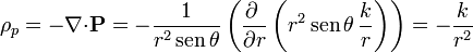 \rho_p = -\nabla{\cdot}\mathbf{P} = -\frac{1}{r^2\,\mathrm{sen}\,\theta}\left(\frac{\partial{}\ }{\partial{}r}\left(r^2\,\mathrm{sen}\,\theta\,\frac{k}{r}\right)\right)= -\frac{k}{r^2}