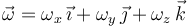 \,\vec{\omega}=\omega_x\,\vec{\imath}+\omega_y\,\vec{\jmath}+\omega_z\,\vec{k}\,\,