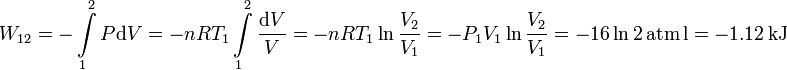 
W_{12}=-\int\limits_1^2P\mathrm{d} V=-nRT_1\int\limits_1^2\frac{\mathrm{d} V}{V}=-nRT_1\ln\frac{V_2}{V_1}=
-P_1V_1\ln\frac{V_2}{V_1}=-16\ln2\,\mathrm{atm\,l}=-1.12\,\mathrm{kJ}
