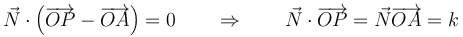 \vec{N}\cdot\left(\overrightarrow{OP}-\overrightarrow{OA}\right)=0\qquad\Rightarrow\qquad \vec{N}\cdot\overrightarrow{OP} = \vec{N}\overrightarrow{OA}=k
