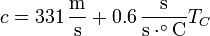 c = 331\,\frac{\mathrm{m}}{\mathrm{s}} + 0.6\,\frac{\mathrm{s}}{\mathrm{s}\cdot^\circ\mathrm{C}}T_C