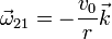 \vec{\omega}_{21}=-\frac{v_0}{r}\vec{k}