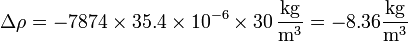 \Delta \rho = -7874\times 35.4\times 10^{-6}\times 30\,\frac{\mathrm{kg}}{\mathrm{m}^3} = -8.36\frac{\mathrm{kg}}{\mathrm{m}^3}