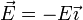 \vec{E}=-E\vec{\imath}