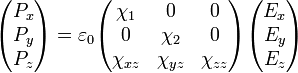 \begin{pmatrix}P_x\\P_y\\P_z\end{pmatrix}=\varepsilon_0\begin{pmatrix}\chi_1 & 0 & 0\\ 0 & \chi_2 & 0 \\ \chi_{xz} & \chi_{yz} & \chi_{zz}\end{pmatrix}\begin{pmatrix}E_x\\E_y\\E_z\end{pmatrix}