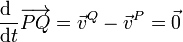 \frac{\mathrm{d}\ }{\mathrm{d}t}\overrightarrow{PQ}=\vec{v}^Q - \vec{v}^P = \vec{0}