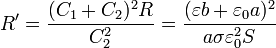 R'=\frac{(C_1+C_2)^2R}{C_2^2} = \frac{(\varepsilon b + \varepsilon_0 a)^2}{a\sigma \varepsilon_0^2 S}