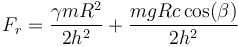 F_r = \frac{\gamma m R^2}{2h^2}+\frac{mgRc\cos(\beta)}{2h^2}