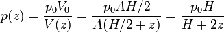 p(z) = \frac{p_0V_0}{V(z)} = \frac{p_0AH/2}{A(H/2+z)} = \frac{p_0H}{H+2z}