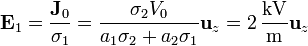 \mathbf{E}_1 = \frac{\mathbf{J}_0}{\sigma_1} = \frac{\sigma_2V_0}{a_1\sigma_2+a_2\sigma_1}\mathbf{u}_z = 2\,\frac{\mathrm{kV}}{\mathrm{m}}\mathbf{u}_z