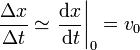 \frac{\Delta x}{\Delta t} \simeq \left.\frac{\mathrm{d}x}{\mathrm{d}t}\right|_{0}=v_0
