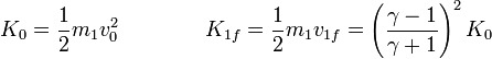 K_0=\frac{1}{2}m_1v_0^2\qquad\qquad K_{1f}=\frac{1}{2}m_1v_{1f}=\left(\frac{\gamma -1}{\gamma+1}\right)^2K_0