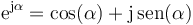 \mathrm{e}^{\mathrm{j}\alpha}=\cos(\alpha)+\mathrm{j}\,\mathrm{sen}(\alpha)