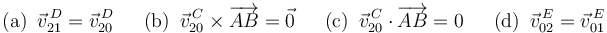 \mathrm{(a)}\,\,\,\vec{v}^{\, D}_{21}=\vec{v}^{\, D}_{20}\,\,\,\,\,\,\,\,\,\mathrm{(b)}\,\,\,\vec{v}^{\, C}_{20}\times\overrightarrow{AB}=\vec{0}\,\,\,\,\,\,\,\,\,\mathrm{(c)}\,\,\,\vec{v}^{\, C}_{20}\cdot\overrightarrow{AB}=0\,\,\,\,\,\,\,\,\,\mathrm{(d)}\,\,\,\vec{v}^{\, E}_{02}=\vec{v}^{\, E}_{01}