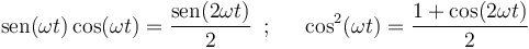 
\mathrm{sen}(\omega t)\,\mathrm{cos}(\omega t)=\frac{\mathrm{sen}(2\omega t)}{2}\,\,\,;\,\,\,\,\,\,\,\,\,
\mathrm{cos}^2(\omega t)=\frac{1+\mathrm{cos}(2\omega t)}{2}
