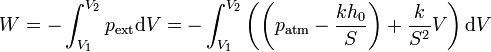 W = -\int_{V_1}^{V_2}p_\mathrm{ext}\mathrm{d}V = -\int_{V_1}^{V_2}\left(\left(p_\mathrm{atm}-\frac{kh_0}{S}\right)+\frac{k}{S^2}V\right)\mathrm{d}V