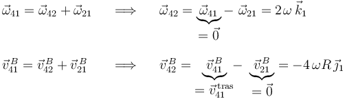 
\begin{array}{lll}
\vec{\omega}_{41}=\vec{\omega}_{42}+\vec{\omega}_{21} & \,\,\,\,\,\Longrightarrow\,\,\,\,\, & \vec{\omega}_{42}=\underbrace{\vec{\omega}_{41}}_{\displaystyle =\vec{0}}-\,\,\vec{\omega}_{21}=2\;\!\omega\,\vec{k}_1  \\ \\
\vec{v}^{\, B}_{41}=\vec{v}^{\, B}_{42}+\vec{v}^{\, B}_{21} & \,\,\,\,\,\Longrightarrow\,\,\,\,\, & \vec{v}^{\, B}_{42}=\underbrace{\vec{v}^{\, B}_{41}}_{\displaystyle =\vec{v}^{\, \mathrm{tras}}_{41}}\!\!-\,\,\underbrace{\vec{v}^{\, B}_{21}}_{\displaystyle =\vec{0}}=-4\,\omega R\,\vec{\jmath}_1 
\end{array}
