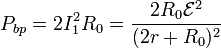 P_{bp}=2I_1^2R_0 = \frac{2R_0\mathcal{E}^2}{(2r+R_0)^2}