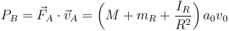 P_B = \vec{F}_A\cdot\vec{v}_A = \left(M + m_R+\frac{I_R}{R^2}\right)a_0v_0