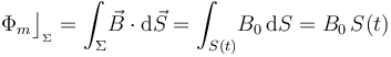 \Phi_m\big\rfloor_{{}_\Sigma}=\int_\Sigma\! \vec{B}\cdot \mathrm{d}\vec{S}=\int_{S(t)}\! B_0\!\ \mathrm{d}S=B_0\!\ S(t) 