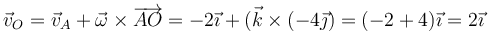 \vec{v}_O = \vec{v}_A+\vec{\omega}\times\overrightarrow{AO}=-2\vec{\imath}+(\vec{k}\times(-4\vec{\jmath})=(-2+4)\vec{\imath}=2\vec{\imath}