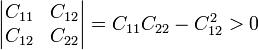 \left|\begin{matrix}C_{11} & C_{12}\\ C_{12} & C_{22}\end{matrix}\right|= C_{11}C_{22}-C_{12}^2 > 0