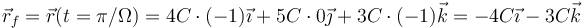 \vec{r}_f=\vec{r}(t=\pi/\Omega)=4C\cdot(- 1)\vec{\imath}+5C\cdot0\vec{\jmath}+3C\cdot(- 1)\vec{k}=-4C\vec{\imath}-3C\vec{k}