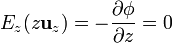 E_z(z\mathbf{u}_z) = -\frac{\partial\phi}{\partial z} = 0