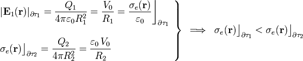 \left.\begin{array}{l}\displaystyle |\mathbf{E}_1(\mathbf{r})|_{\partial\tau_1}=\frac{Q_1}{4\pi \varepsilon_0 R_1^2}=\frac{V_0}{R_1}=\frac{\sigma_e(\mathbf{r})}{\varepsilon_0}\bigg\rfloor_{\partial\tau_1}\\ \\
\displaystyle \sigma_e(\mathbf{r})\big\rfloor_{\partial\tau_2}=\frac{Q_2}{4\pi R_2^2}=\frac{\varepsilon_0\!\ V_0}{R_2}\end{array}\right\}\;\,\Longrightarrow\;\;\sigma_e(\mathbf{r})\big\rfloor_{\partial\tau_1}<\sigma_e(\mathbf{r})\big\rfloor_{\partial\tau_2}
