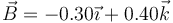 \vec{B}=-0.30\vec{\imath}+0.40\vec{k}