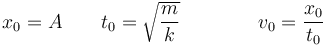 x_0=A\qquad t_0=\sqrt{\frac{m}{k}} \qquad\qquad v_0=\frac{x_0}{t_0}