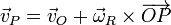 \vec{v}_P = \vec{v}_O + \vec{\omega}_R\times\overrightarrow{OP}