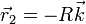 \vec{r}_2 = -R\vec{k}