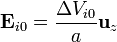 \mathbf{E}_{i0}=\frac{\Delta V_{i0}}{a}\mathbf{u}_z