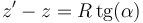 z' - z = R\,\mathrm{tg}(\alpha)