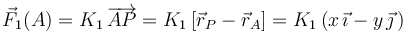 \vec{F}_1(A)=K_1\!\ \overrightarrow{AP}=K_1 \left[\vec{r}_P-\vec{r}_A\right]=K_1 \left(x\!\ \vec{\imath}-y\!\ \vec{\jmath}\!\ \right)