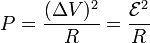 P = \frac{(\Delta V)^2}{R}= \frac{\mathcal{E}^2}{R}