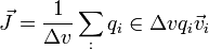 \vec{J}=\frac{1}{\Delta v}\sum_:{q_i\in\Delta v}q_i\vec{v}_i
