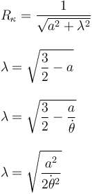 
\begin{array}{l}
R_{\kappa} = \dfrac{1}{\sqrt{a^2+\lambda^2}}
\\ \\
\lambda = \sqrt{\dfrac{3}{2} - a}
\\ \\
\lambda = \sqrt{\dfrac{3}{2} - \dfrac{a}{\dot{\theta}}}
\\ \\
\lambda = \sqrt{\dfrac{a^2}{\dot{2\theta^2}}}
\end{array}
