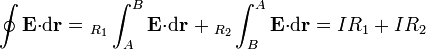\oint\mathbf{E}{\cdot}\mathrm{d}\mathbf{r}=\left._{R_1}\int_{A}^B\mathbf{E}{\cdot}\mathrm{d}\mathbf{r}\right.+{}_{R_2}\int_{B}^A\mathbf{E}{\cdot}\mathrm{d}\mathbf{r}=IR_1+IR_2