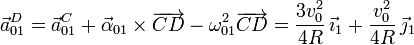 
\vec{a}_{01}^D = \vec{a}_{01}^C + \vec{\alpha}_{01}\times\overrightarrow{CD} - \omega_{01}^2\overrightarrow{CD}
= \frac{\displaystyle 3v_0^2}{\displaystyle 4R}\,\vec{\imath}_1 + \frac{\displaystyle v_0^2}{\displaystyle 4R}\,\vec{\jmath}_1
