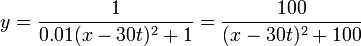 y = \frac{1}{0.01(x-30t)^2+1}=\frac{100}{(x-30t)^2+100}