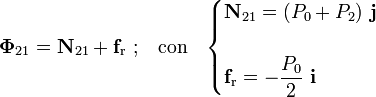 \mathbf{\Phi}_{21}=\mathbf{N}_{21}+\mathbf{f}_\mathrm{r}\ \mathrm{;}\quad\mathrm{con}\quad\begin{cases}\displaystyle\mathbf{N}_{21}=(P_0+P_2)\ \mathbf{j}\\ \\ \displaystyle\mathbf{f}_\mathrm{r}=-\frac{P_0}{2}\ \mathbf{i}\end{cases}