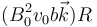 (B_0^2 v_0 b\vec{k})⁄R