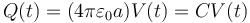 Q(t) = (4\pi\varepsilon_0a)V(t) = C V(t)