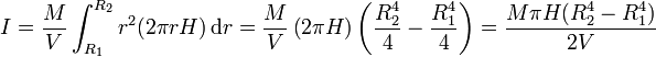 I = \frac{M}{V}\int_{R_1}^{R_2} r^2(2\pi r H)\,\mathrm{d}r=\frac{M}{V}\left(2\pi H\right)\left(\frac{R_2^4}{4}-\frac{R_1^4}{4}\right) = \frac{M \pi H (R_2^4-R_1^4)}{2V}
