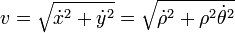 v = \sqrt{\dot{x}^2+\dot{y}^2} = \sqrt{\dot{\rho}^2+\rho^2\dot{\theta}^2}